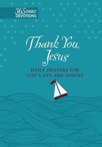 Cover image for 365 Daily Devotions: Thank you Jesus: Daily Prayers for Life's Ups and Downs