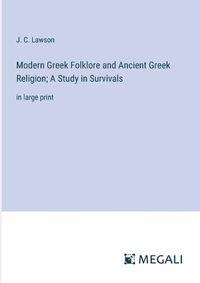 Cover image for Modern Greek Folklore and Ancient Greek Religion; A Study in Survivals