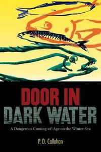 Cover image for Door In Dark Water: A Dangerous Coming-of-Age on the Winter Sea