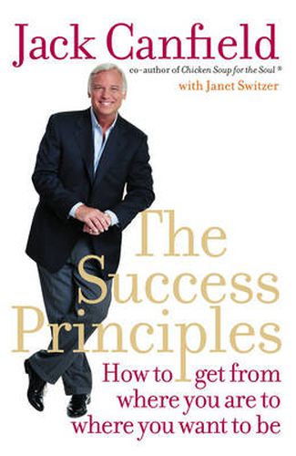 Cover image for The Success Principles: How to Get from Where You are to Where You Want to be