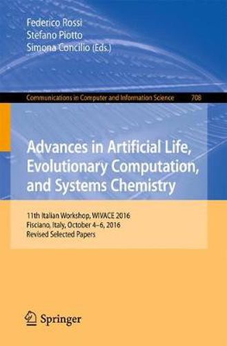 Cover image for Advances in Artificial Life, Evolutionary Computation, and Systems Chemistry: 11th Italian Workshop, WIVACE 2016, Fisciano, Italy, October 4-6, 2016, Revised Selected Papers