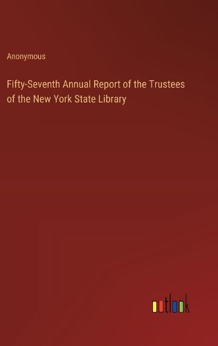 Cover image for Fifty-Seventh Annual Report of the Trustees of the New York State Library