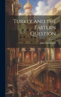 Cover image for Turkey and the Eastern Question