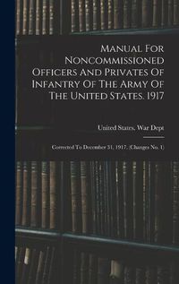 Cover image for Manual For Noncommissioned Officers And Privates Of Infantry Of The Army Of The United States. 1917