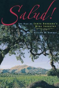 Cover image for Salud!: The Rise Of Santa Barbara's Wine Industry