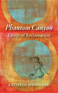 Cover image for Phantom Canyon: Essays of Reclamation