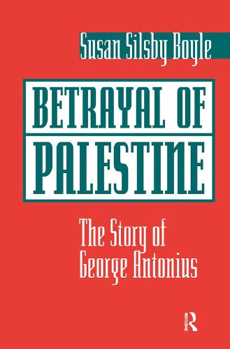 Betrayal of Palestine: The Story of George Antonius