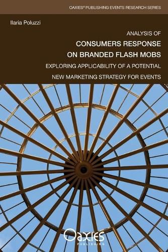 Cover image for Analysis of Consumers Response on Branded Flash Mobs: Exploring Applicability of a Potential New Marketing Strategy for Events