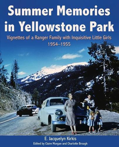 Cover image for Summer Memories in Yellowstone Park: Vignettes of a Ranger Family with Inquisitive Little Girls, 1954-1955