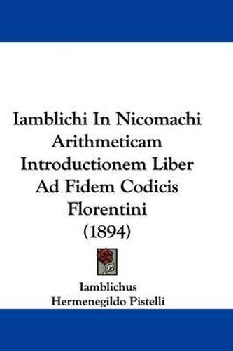 Cover image for Iamblichi in Nicomachi Arithmeticam Introductionem Liber Ad Fidem Codicis Florentini (1894)