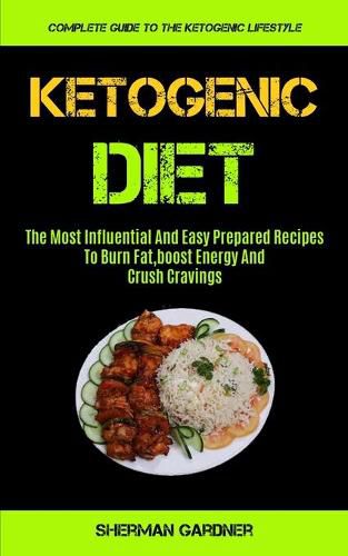 Cover image for Ketogenic Diet: The Most Influential And Easy Prepared Recipes To Burn Fat, boost Energy And Crush Cravings (Complete Guide To The Ketogenic Lifestyle)