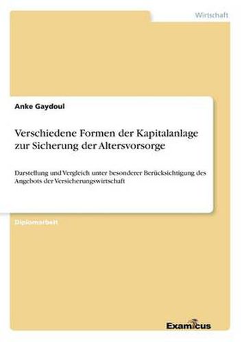 Cover image for Verschiedene Formen der Kapitalanlage zur Sicherung der Altersvorsorge: Darstellung und Vergleich unter besonderer Berucksichtigung des Angebots der Versicherungswirtschaft