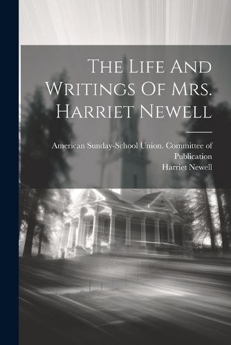 Cover image for The Life And Writings Of Mrs. Harriet Newell