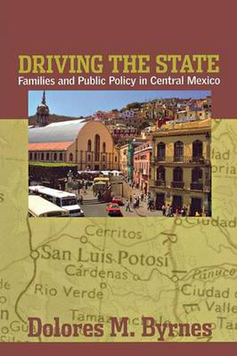 Cover image for Driving the State: Families and Public Policy in Central Mexico