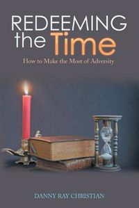 Cover image for Redeeming the Time: How to Make the Most of Adversity