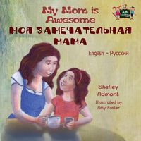 Cover image for My Mom is Awesome: English Russian Bilingual Edition