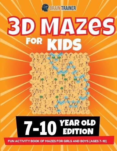 Cover image for 3D Maze For Kids - 7-10 Year Old Edition - Fun Activity Book Of Mazes For Girls And Boys (Ages 7-10)