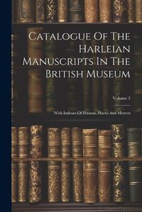 Cover image for Catalogue Of The Harleian Manuscripts In The British Museum