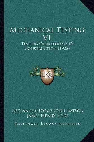 Mechanical Testing V1: Testing of Materials of Construction (1922)