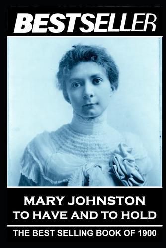 Mary Johnston - To Have and To Hold: The Bestseller of 1900