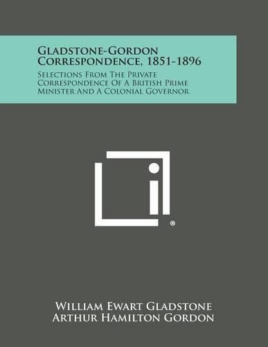 Cover image for Gladstone-Gordon Correspondence, 1851-1896: Selections from the Private Correspondence of a British Prime Minister and a Colonial Governor