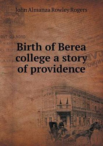 Cover image for Birth of Berea college a story of providence