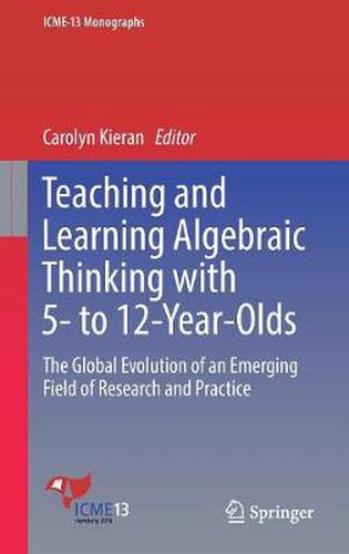 Cover image for Teaching and Learning Algebraic Thinking with 5- to 12-Year-Olds: The Global Evolution of an Emerging Field of Research and Practice