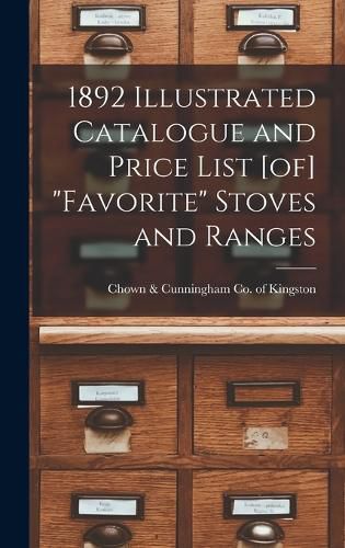 Cover image for 1892 Illustrated Catalogue and Price List [of] "Favorite" Stoves and Ranges
