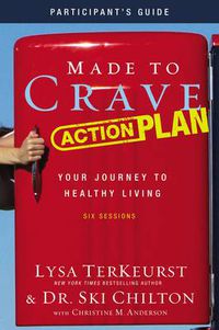 Cover image for Made to Crave Action Plan Bible Study Participant's Guide: Your Journey to Healthy Living