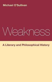 Cover image for Weakness: A Literary and Philosophical History