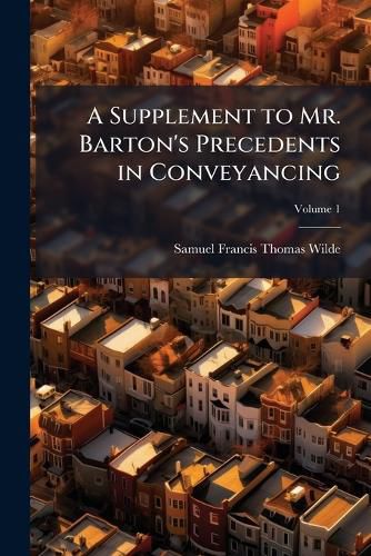Cover image for A Supplement to Mr. Barton's Precedents in Conveyancing