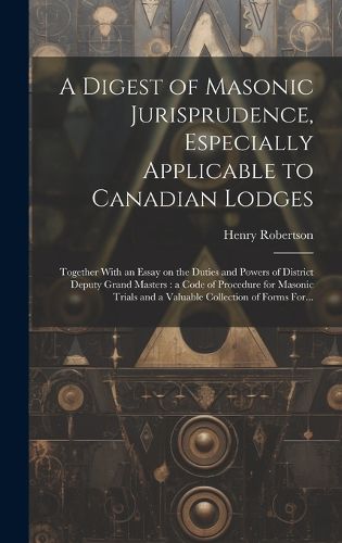 Cover image for A Digest of Masonic Jurisprudence, Especially Applicable to Canadian Lodges [microform]