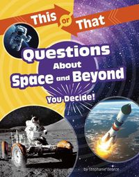 Cover image for This or That Questions about Space and Beyond: You Decide!