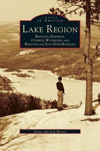 Cover image for Lake Region: Bridgton, Harrison, Otisfield, Waterford, and Bridgton and Saco River Railroad