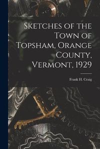 Cover image for Sketches of the Town of Topsham, Orange County, Vermont, 1929