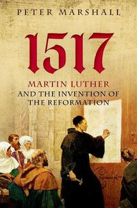 Cover image for 1517: Martin Luther and the Invention of the Reformation