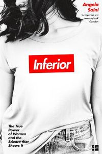 Cover image for Inferior: The True Power of Women and the Science That Shows it