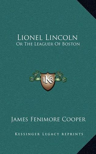 Cover image for Lionel Lincoln Lionel Lincoln: Or the Leaguer of Boston or the Leaguer of Boston