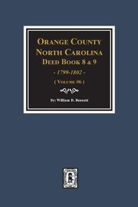 Cover image for Orange County, North Carolina Deed Books 8 and 9, 1799-1802. (Volume #6)