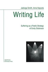 Cover image for Writing Life: Suffering as a Poetic Strategy of Emily Dickinson