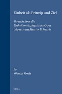 Cover image for Einheit als Prinzip und Ziel: Versuch uber die Einheitsmetaphysik des Opus tripartitum Meister Eckharts