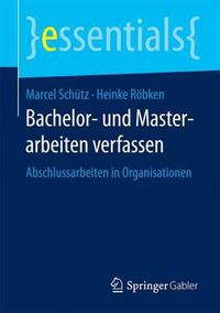 Cover image for Bachelor- und Masterarbeiten verfassen: Abschlussarbeiten in Organisationen