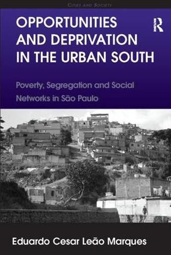 Cover image for Opportunities and Deprivation in the Urban South: Poverty, Segregation and Social Networks in Sao Paulo