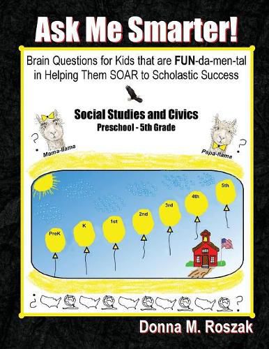 Cover image for Ask Me Smarter! Social Studies and Civics: Brain Questions for Kids that are FUN-da-men-tal in Helping Them SOAR to Scholastic Success Preschool - 5th Grade