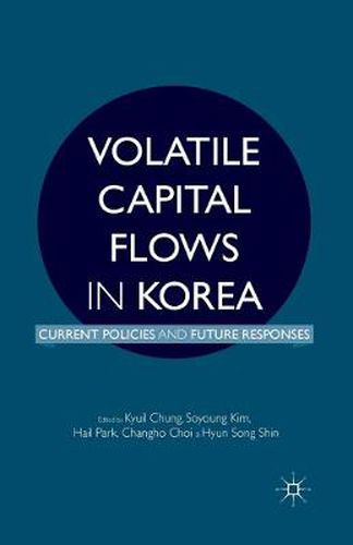 Volatile Capital Flows in Korea: Current Policies and Future Responses