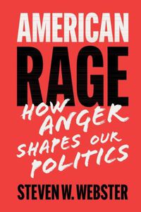 Cover image for American Rage: How Anger Shapes Our Politics