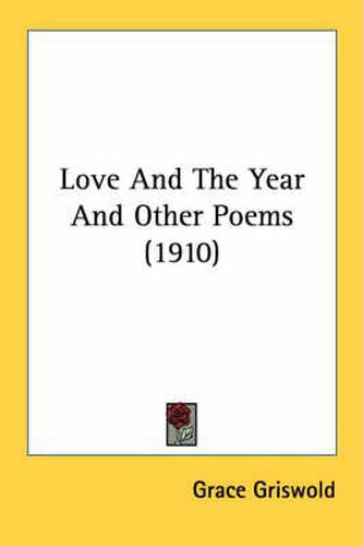 Cover image for Love and the Year and Other Poems (1910)