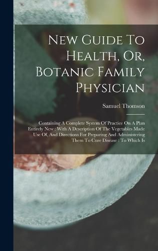 Cover image for New Guide To Health, Or, Botanic Family Physician