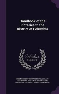 Cover image for Handbook of the Libraries in the District of Columbia