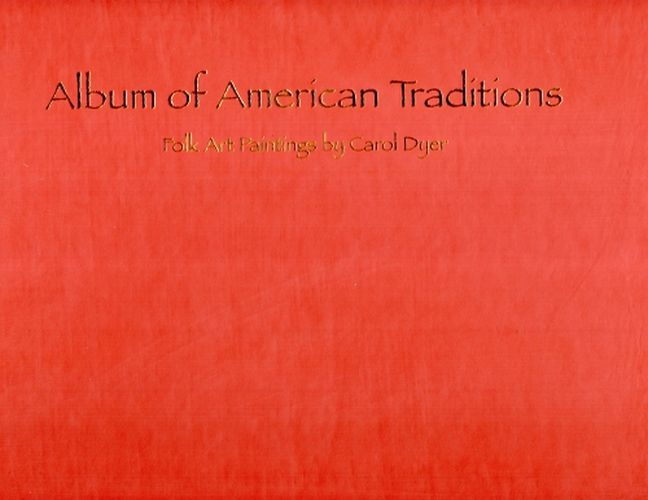 Cover image for Album of American Traditions: Folk Art Paintings of Carol Dyer